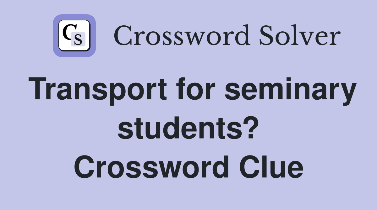 Transport for seminary students? Crossword Clue