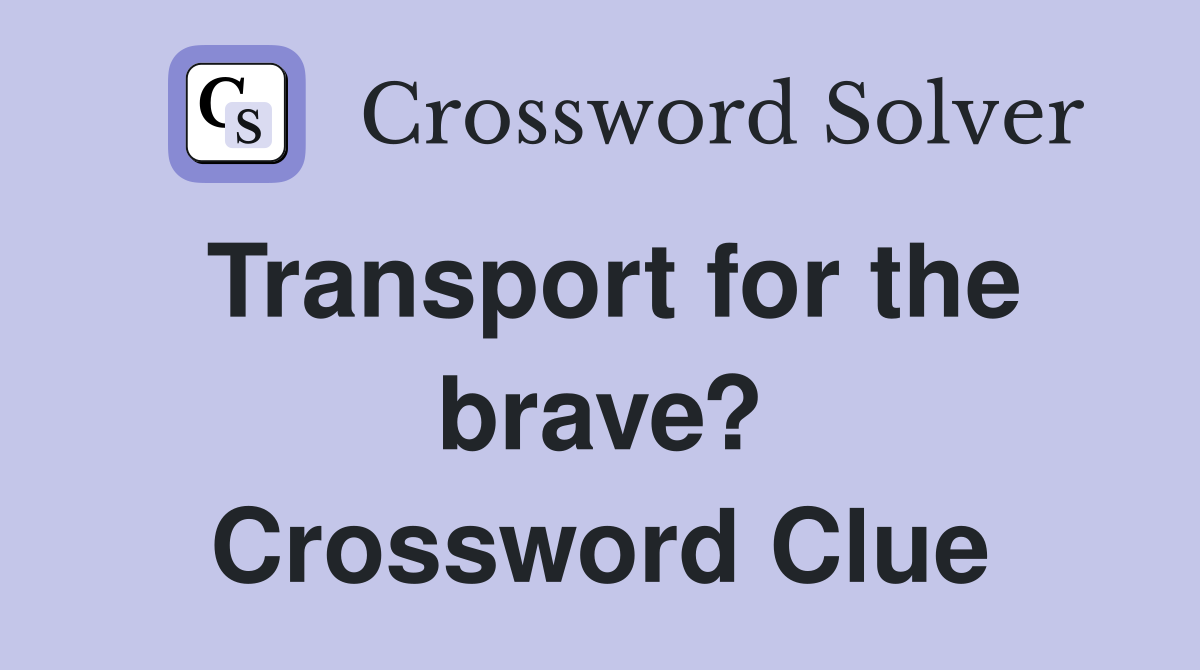 Transport for the brave? Crossword Clue