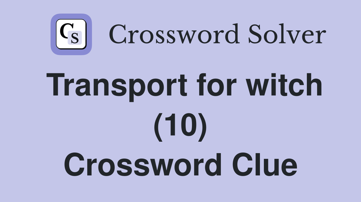 Transport for witch (10) Crossword Clue