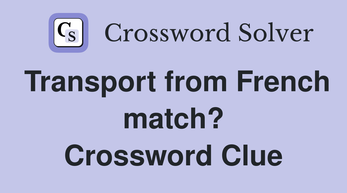 Transport from French match? Crossword Clue