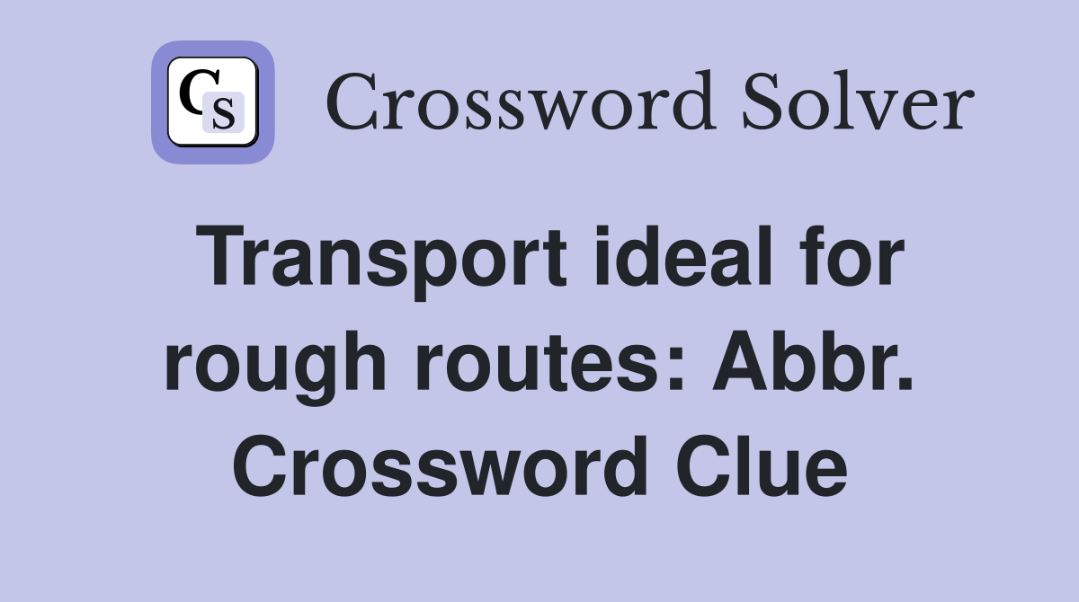 Transport ideal for rough routes: Abbr. Crossword Clue