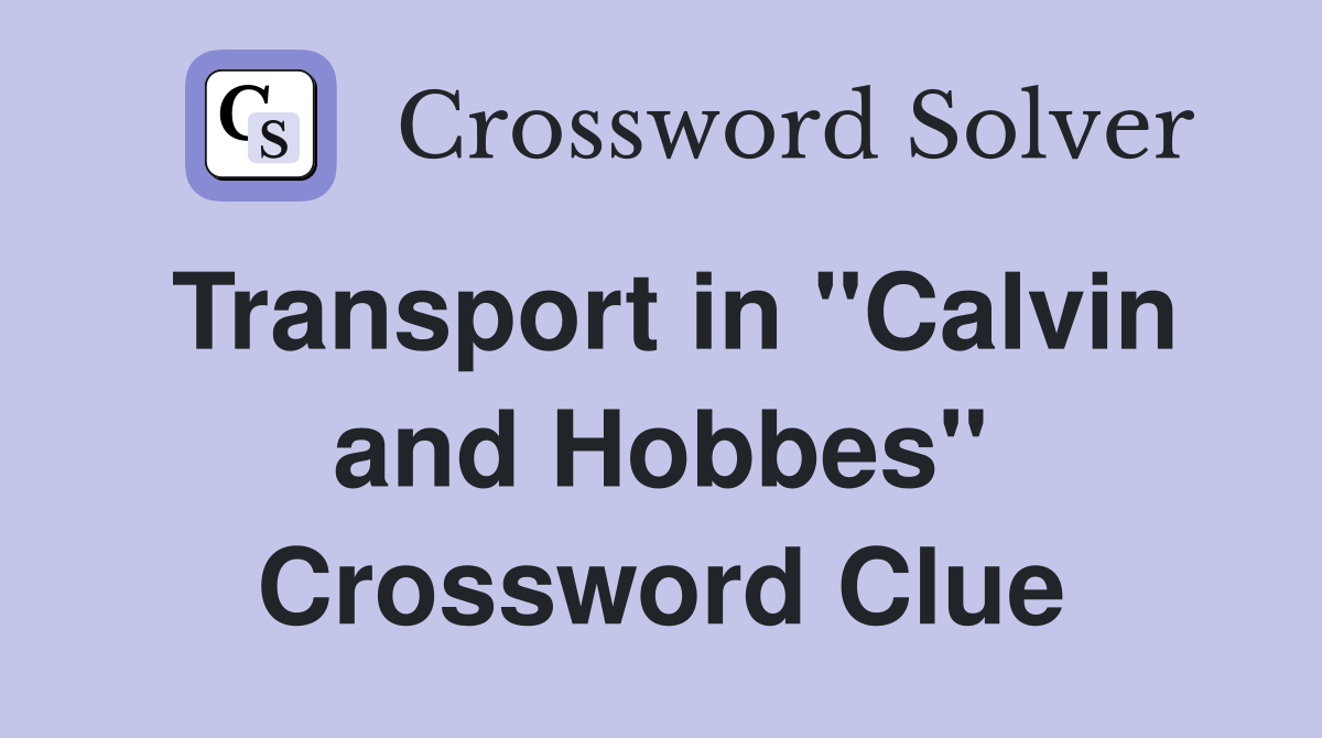 Transport in "Calvin and Hobbes" Crossword Clue