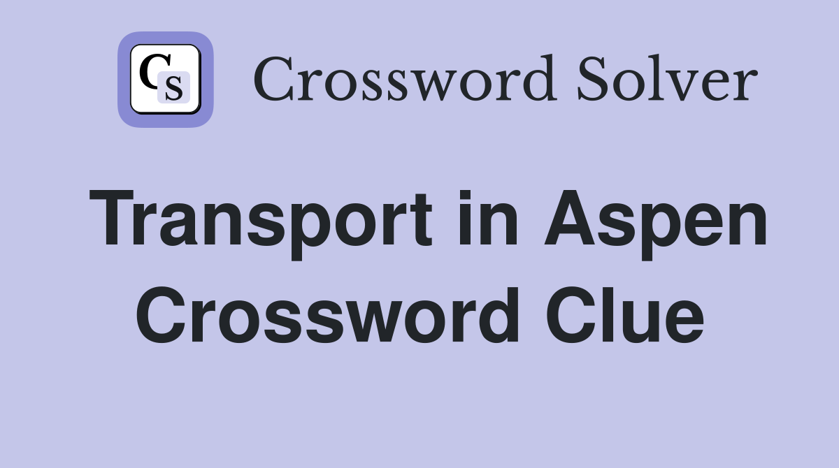 Transport in Aspen Crossword Clue