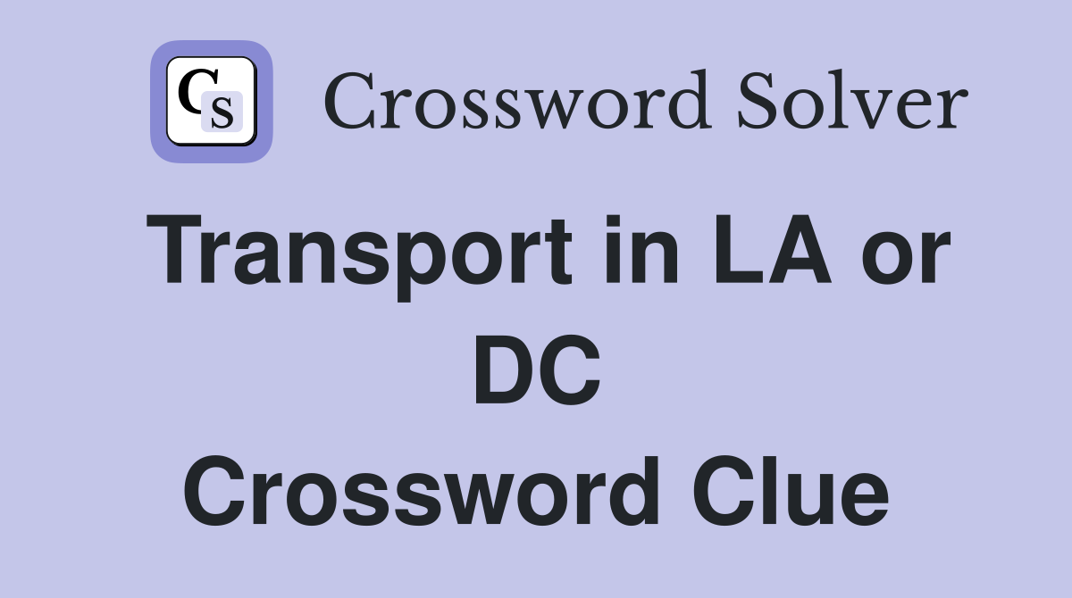 Transport in LA or DC Crossword Clue