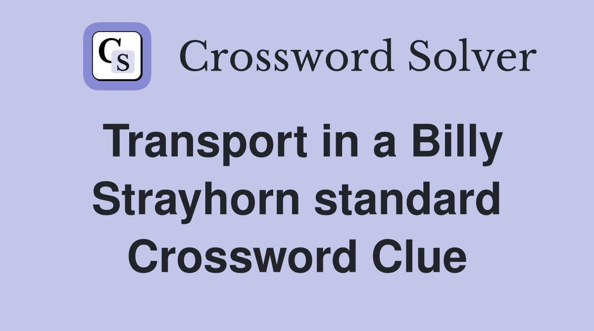 Transport in a Billy Strayhorn standard Crossword Clue