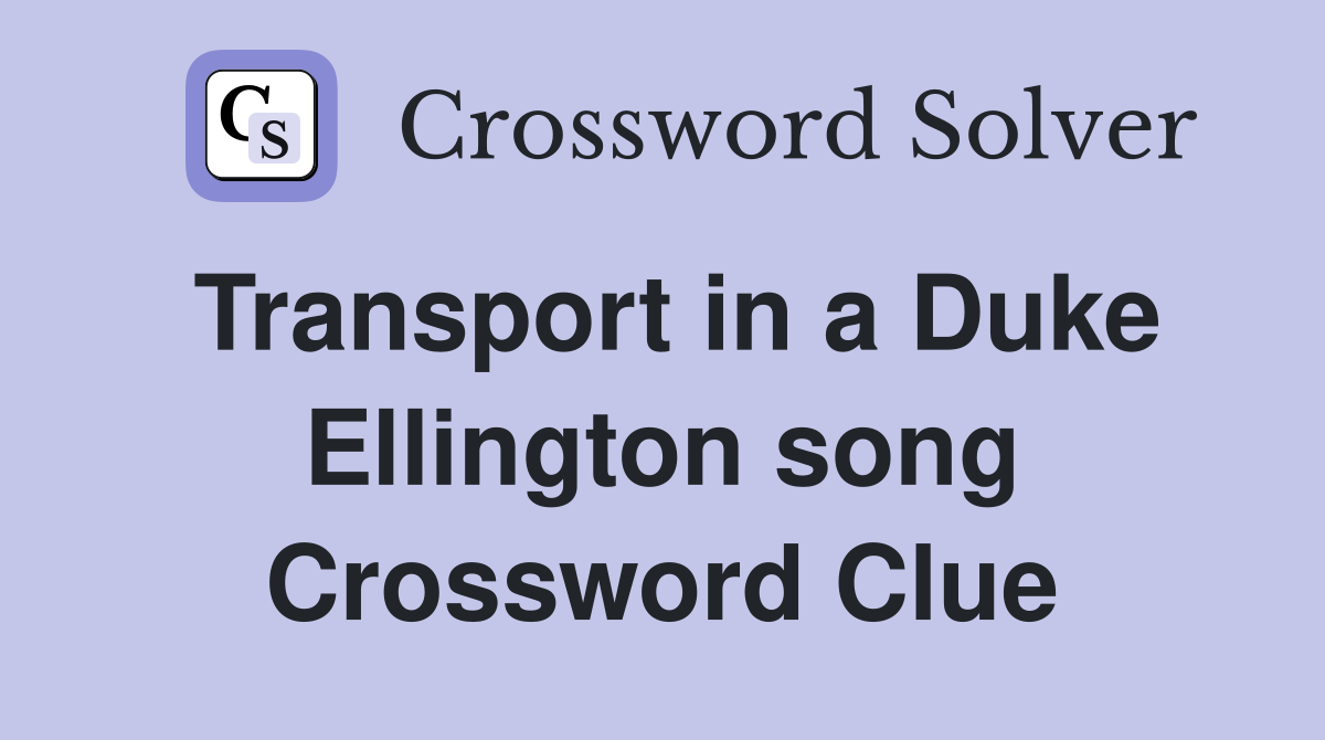 Transport in a Duke Ellington song Crossword Clue