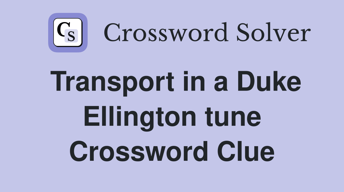 Transport in a Duke Ellington tune Crossword Clue