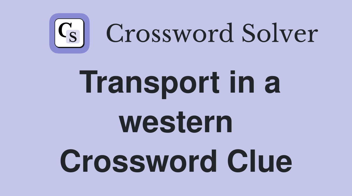 Transport in a western Crossword Clue