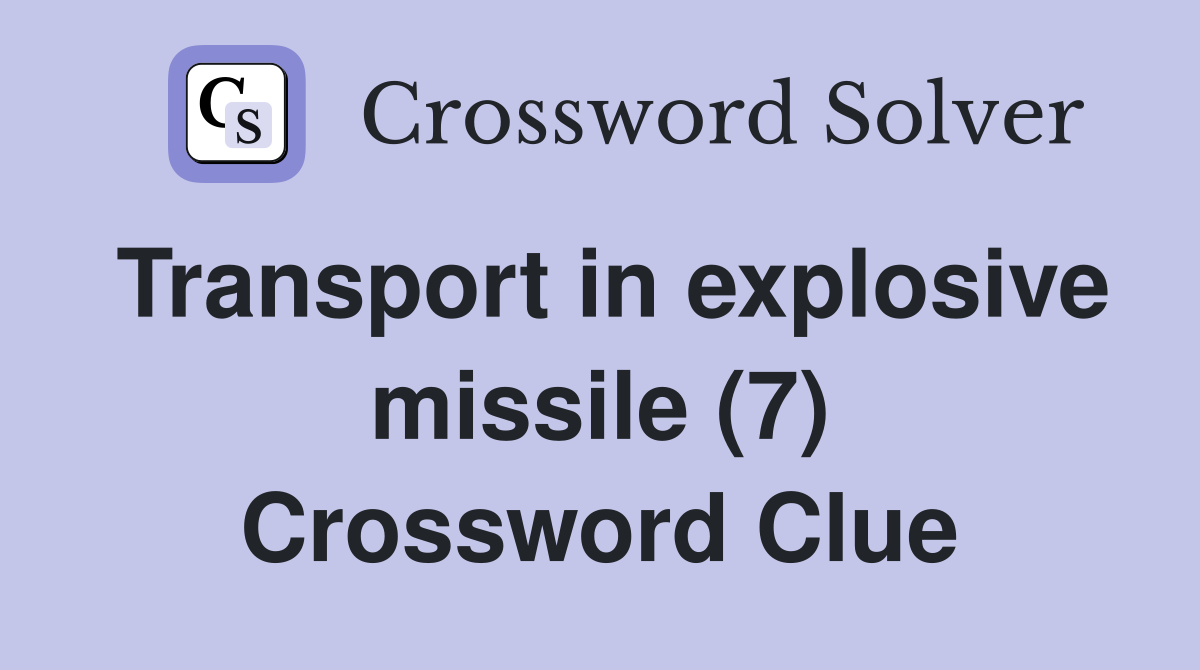 Transport in explosive missile (7) Crossword Clue