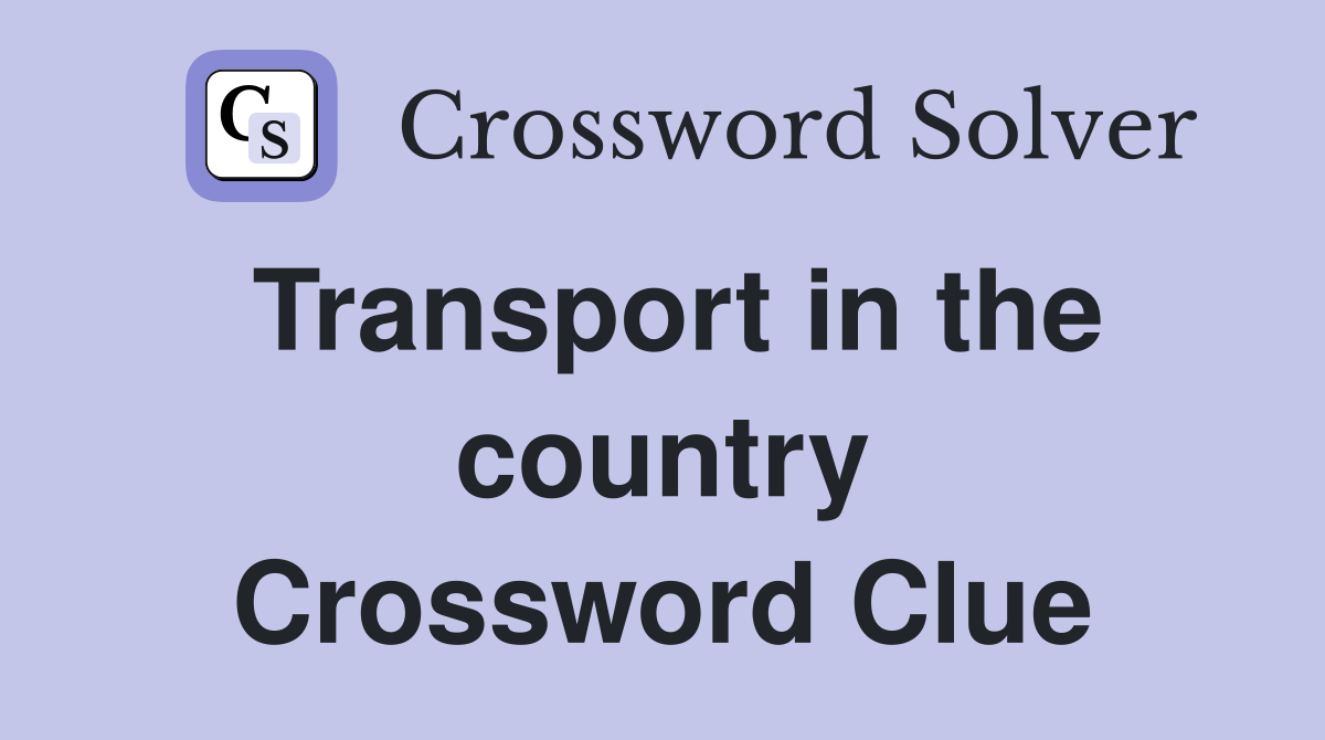 Transport in the country Crossword Clue