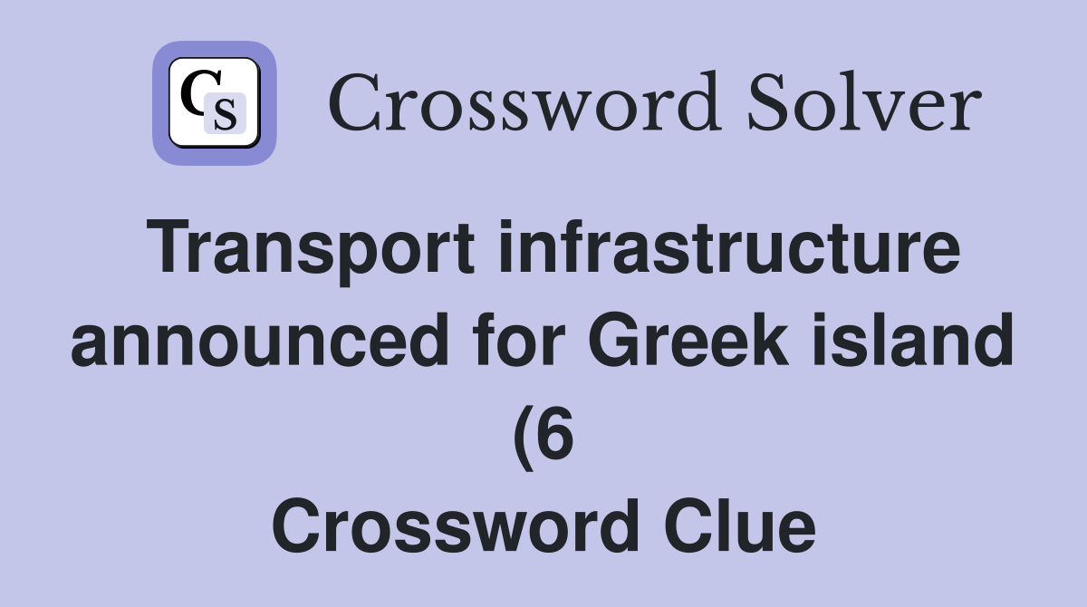 Transport infrastructure announced for Greek island (6) Crossword Transport infrastructure announced for Greek island (6) Crossword