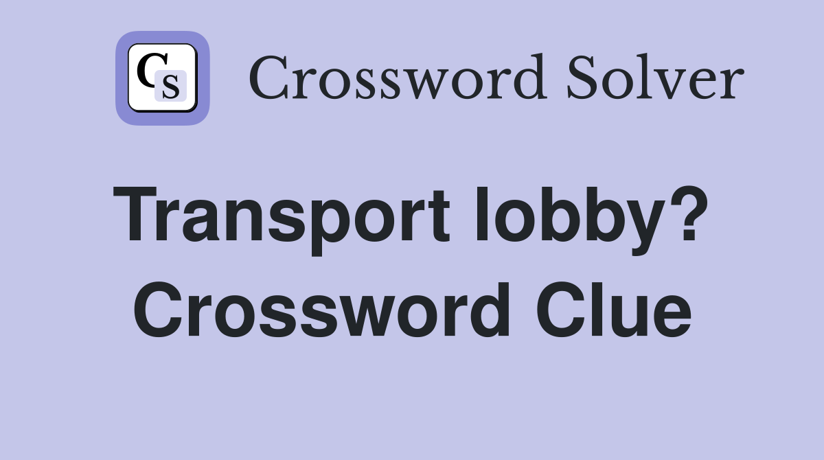 Transport lobby?  Crossword Clue