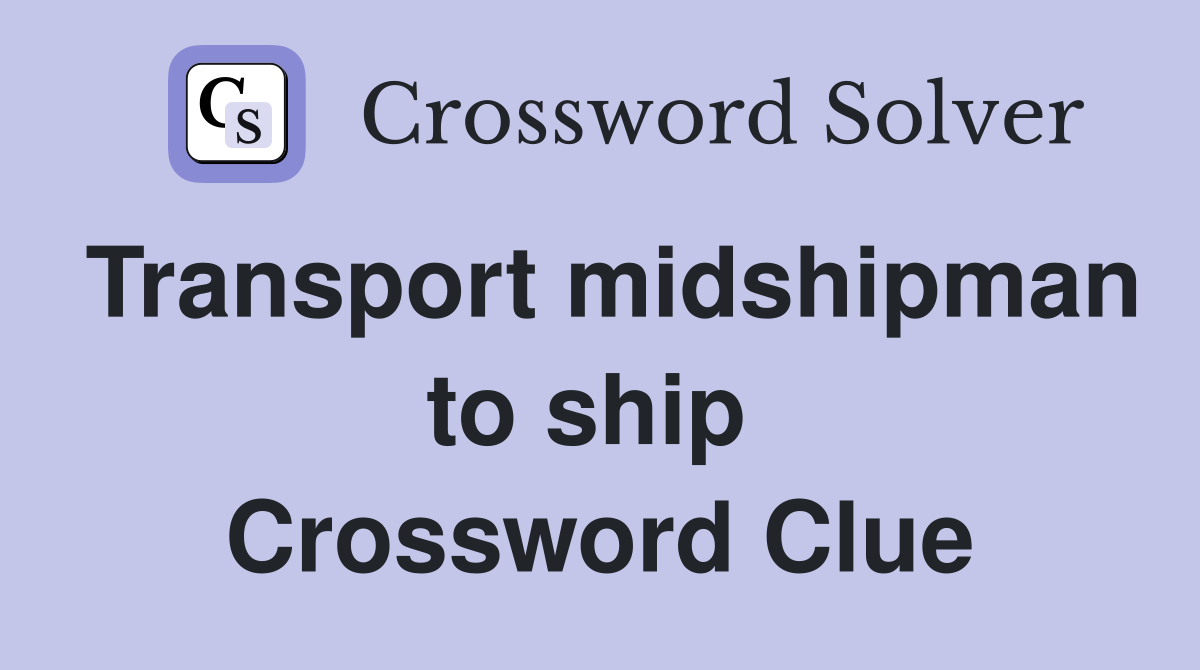 Transport midshipman to ship  Crossword Clue