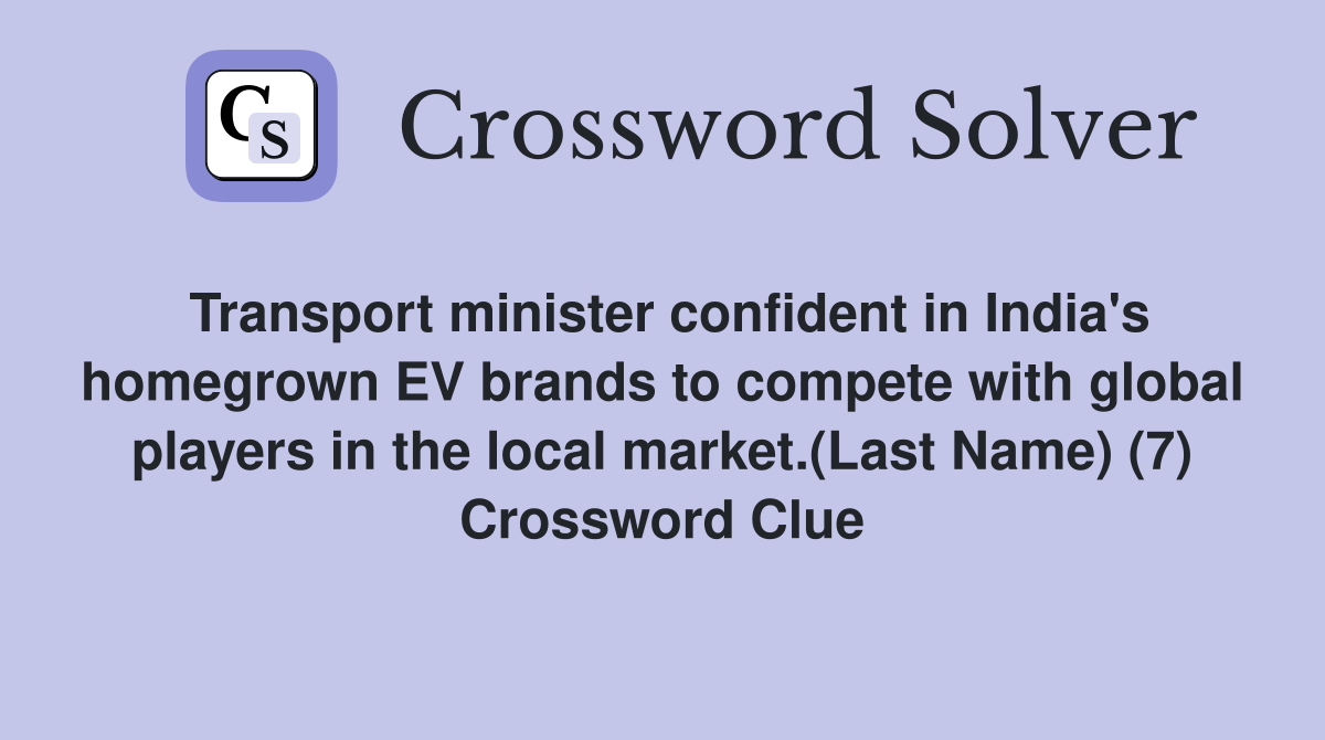 Transport minister confident in India's homegrown EV brands to compete with global players in the local market.(Last Name) (7) Crossword Clue