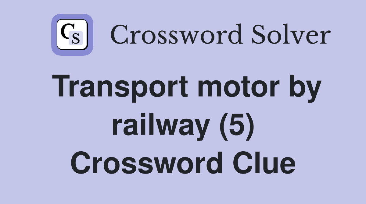 Transport motor by railway (5) Crossword Clue
