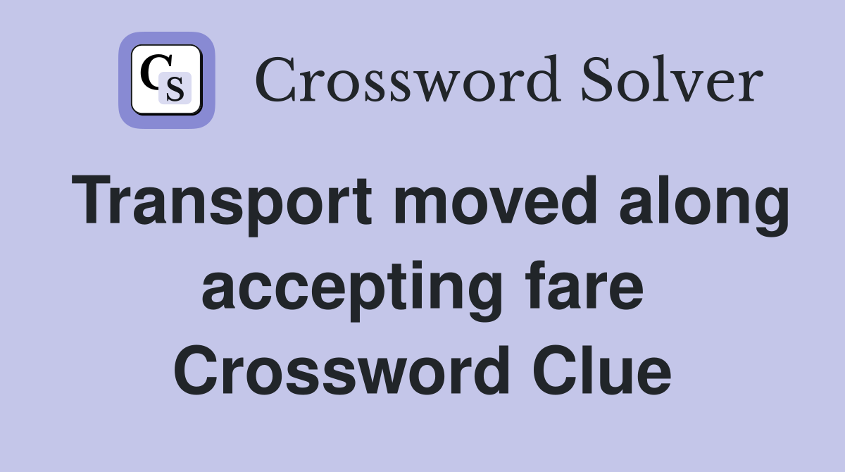 Transport moved along accepting fare Crossword Clue