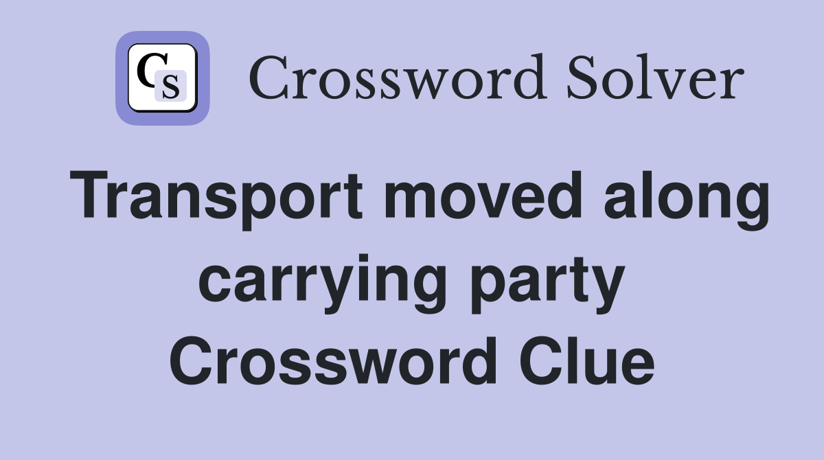 Transport moved along carrying party Crossword Clue