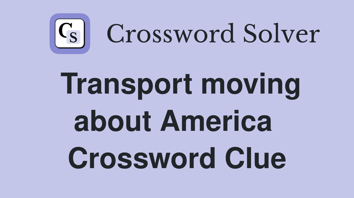 Transport moving about America  Crossword Clue