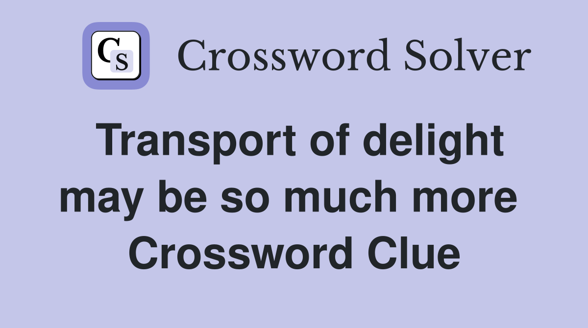 Transport of delight may be so much more  Crossword Clue