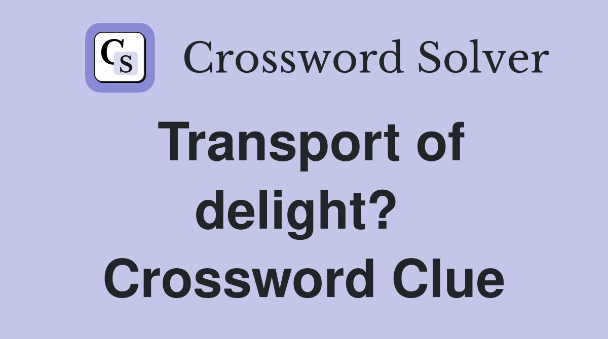 Transport of delight?  Crossword Clue