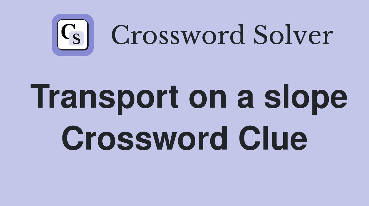 Transport on a slope Crossword Clue