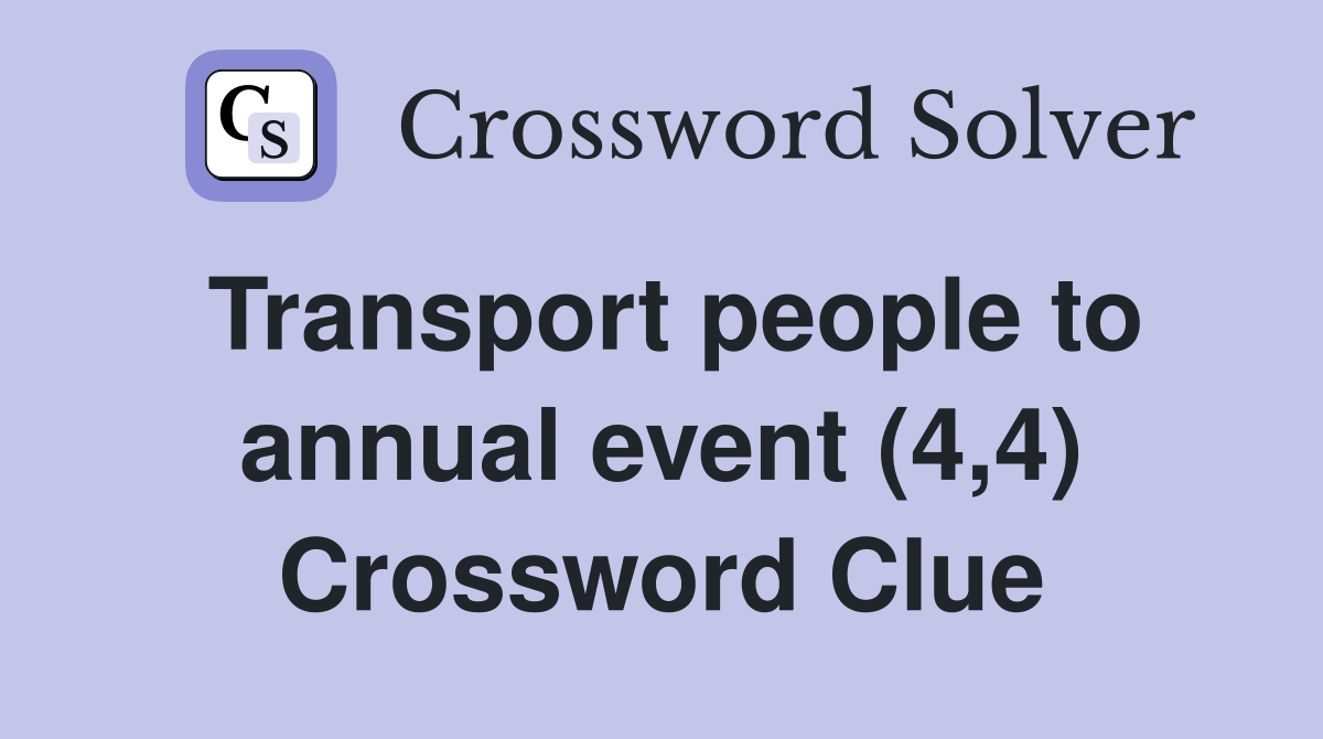 Transport people to annual event (4,4) Crossword Clue