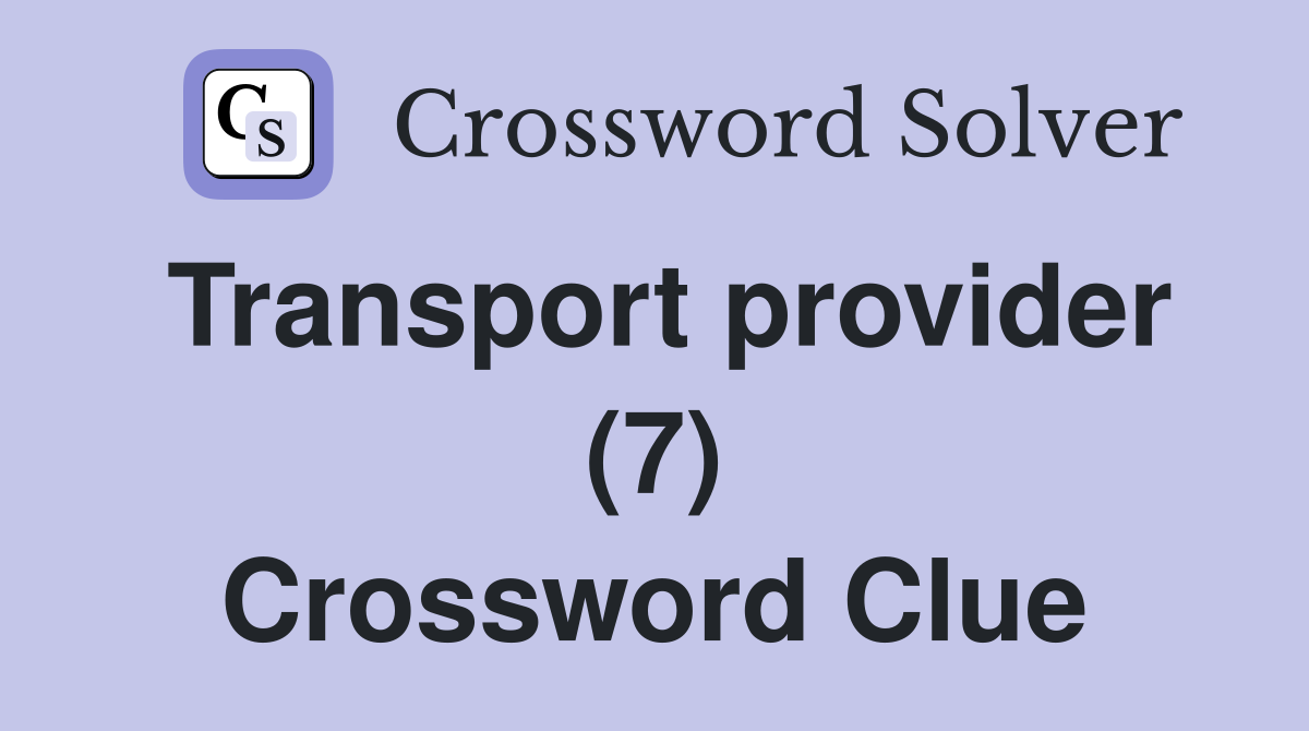 Transport provider (7) Crossword Clue