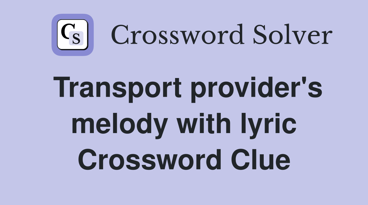 Transport provider's melody with lyric Crossword Clue
