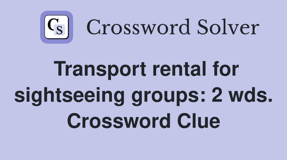 Transport rental for sightseeing groups: 2 wds. Crossword Clue
