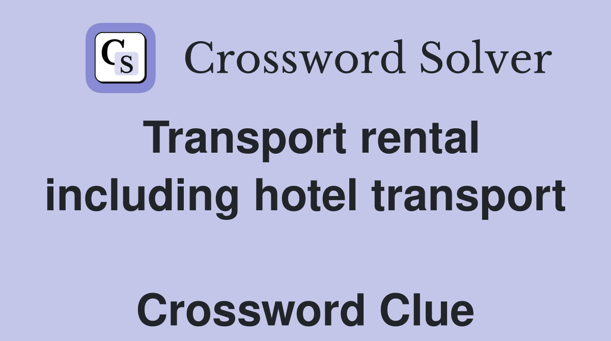 Transport rental including hotel transport  Crossword Clue