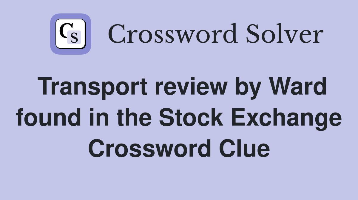 Transport review by Ward found in the Stock Exchange Crossword Clue