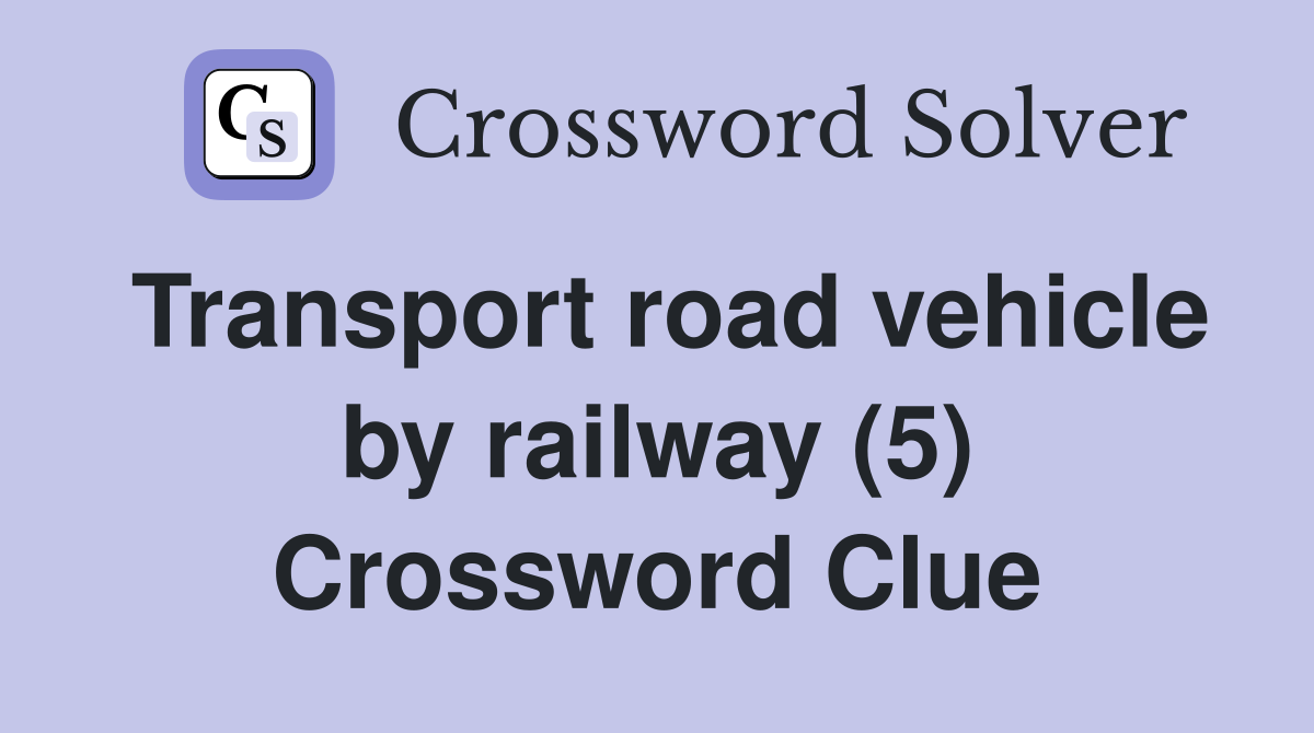 Transport road vehicle by railway (5) Crossword Clue