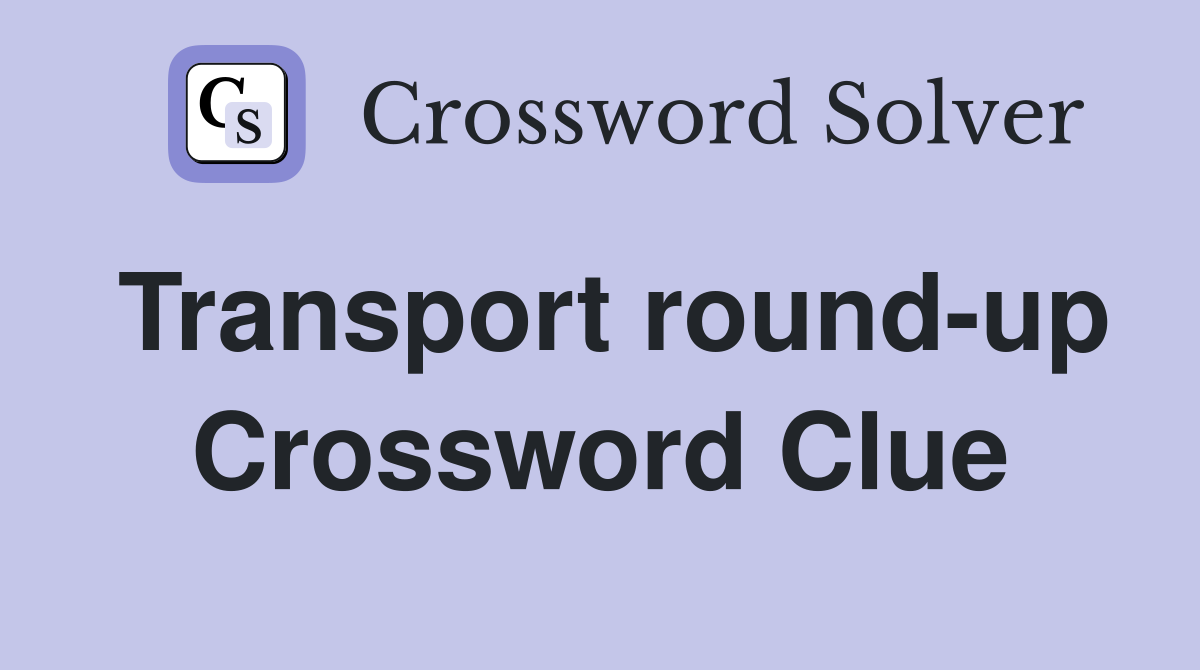 Transport round-up Crossword Clue