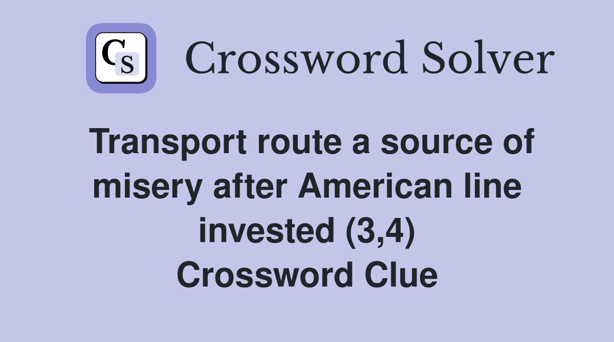 Transport route a source of misery after American line invested (3,4) Crossword Clue
