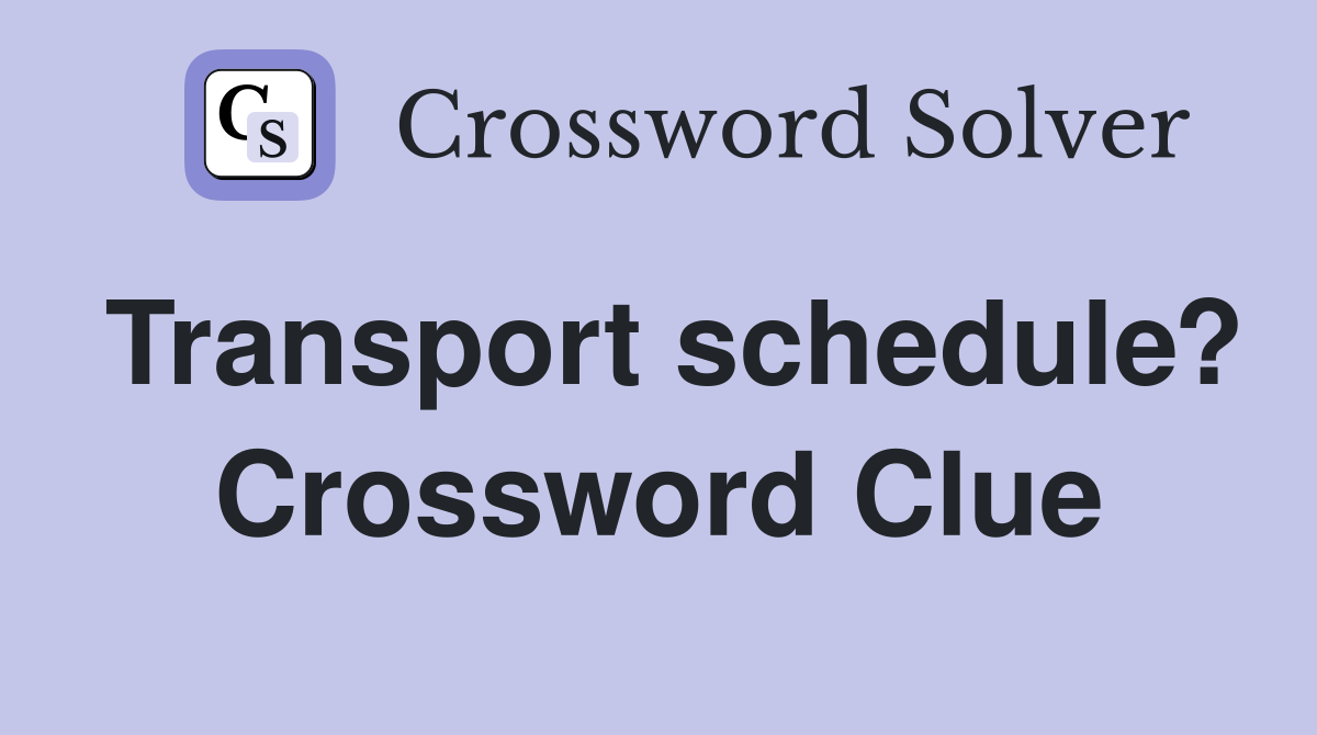 Transport schedule? Crossword Clue