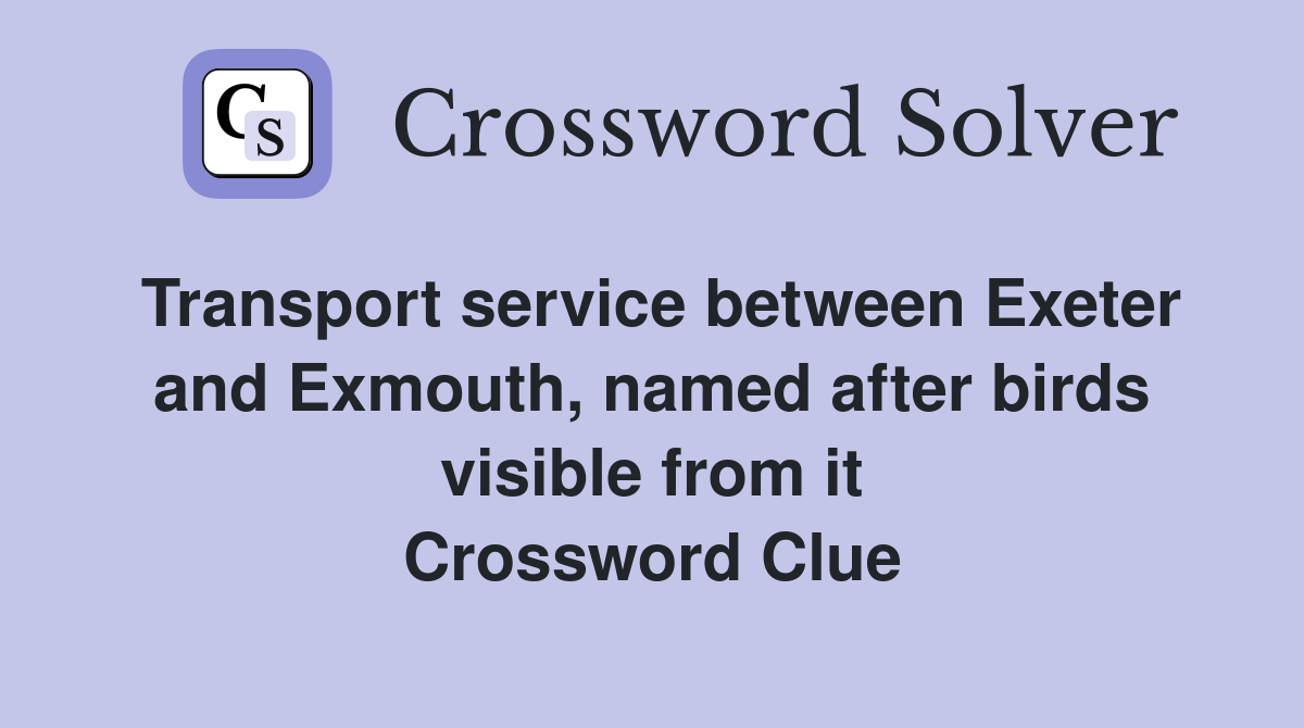 Transport service between Exeter and Exmouth, named after birds visible from it Crossword Clue