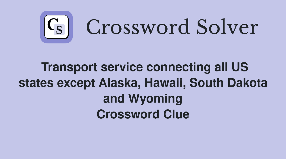 Transport service connecting all US states except Alaska, Hawaii, South Dakota and Wyoming Crossword Clue