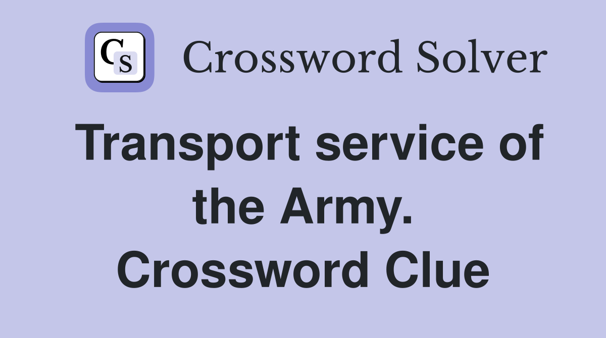 Transport service of the Army. Crossword Clue