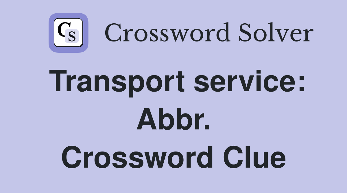 Transport service: Abbr. Crossword Clue