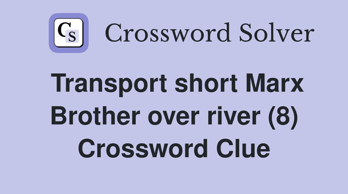 Transport short Marx Brother over river (8) Crossword Clue