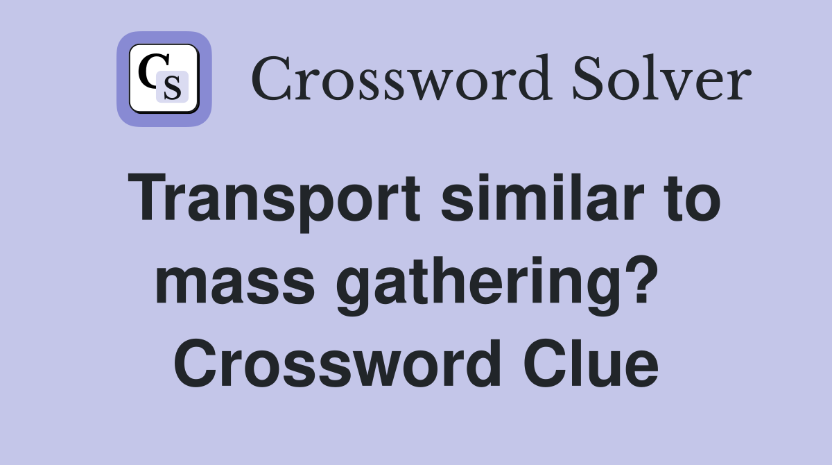 Transport similar to mass gathering?  Crossword Clue
