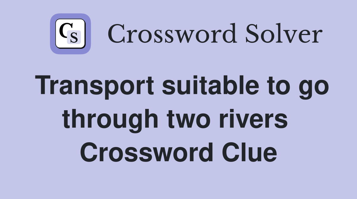 Transport suitable to go through two rivers  Crossword Clue