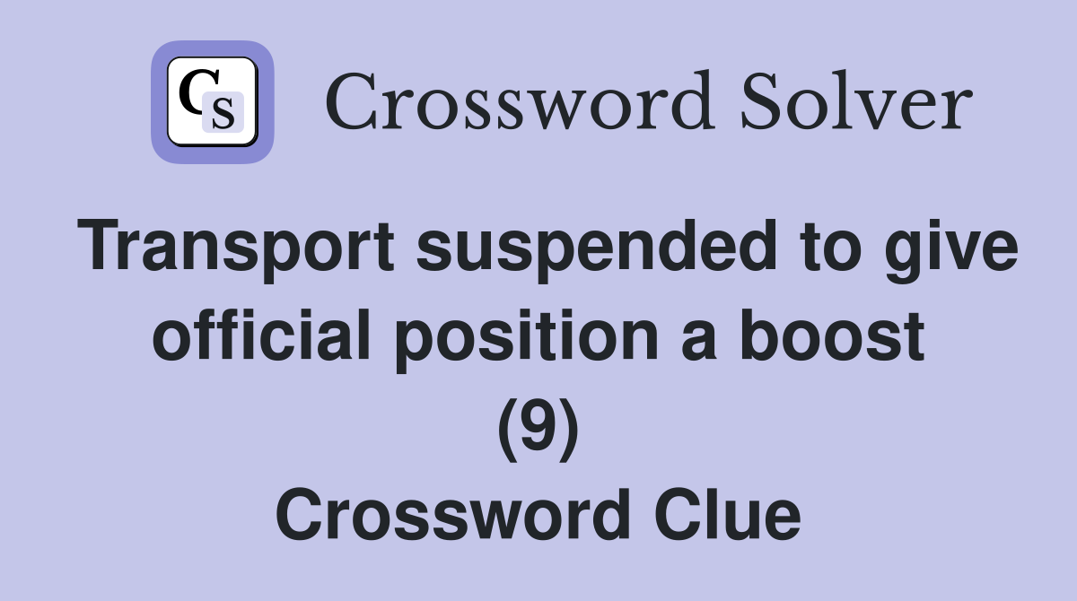 Transport suspended to give official position a boost (9) Crossword Clue