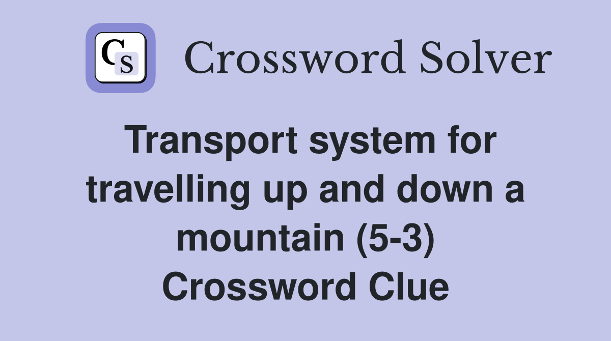 Transport system for travelling up and down a mountain (5-3) Crossword Clue