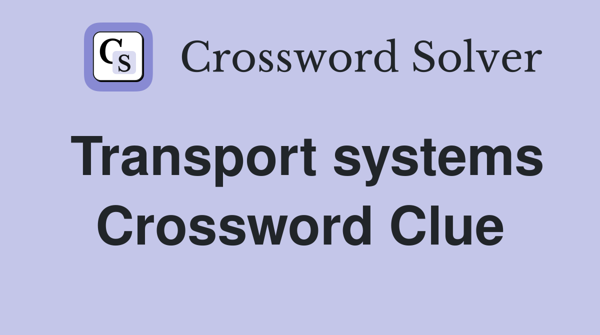 Transport systems Crossword Clue