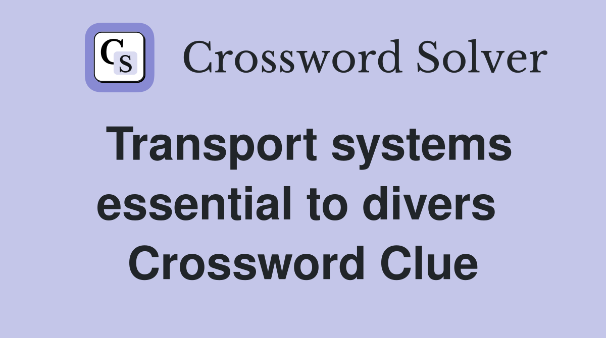 Transport systems essential to divers  Crossword Clue