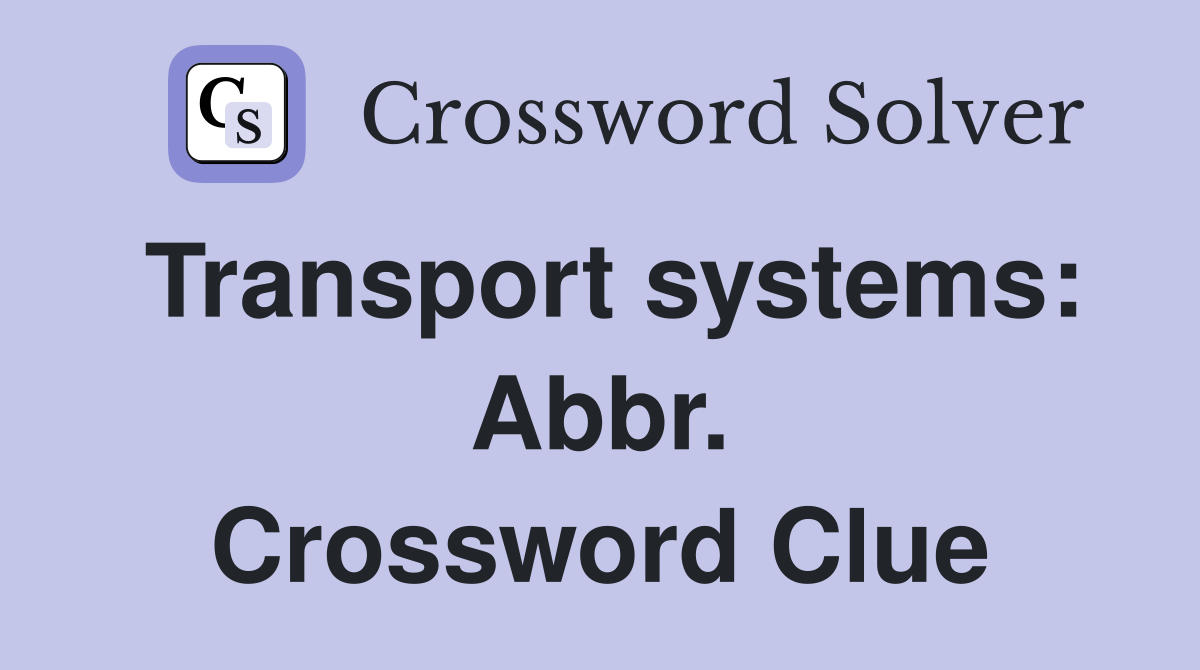 Transport systems: Abbr. Crossword Clue
