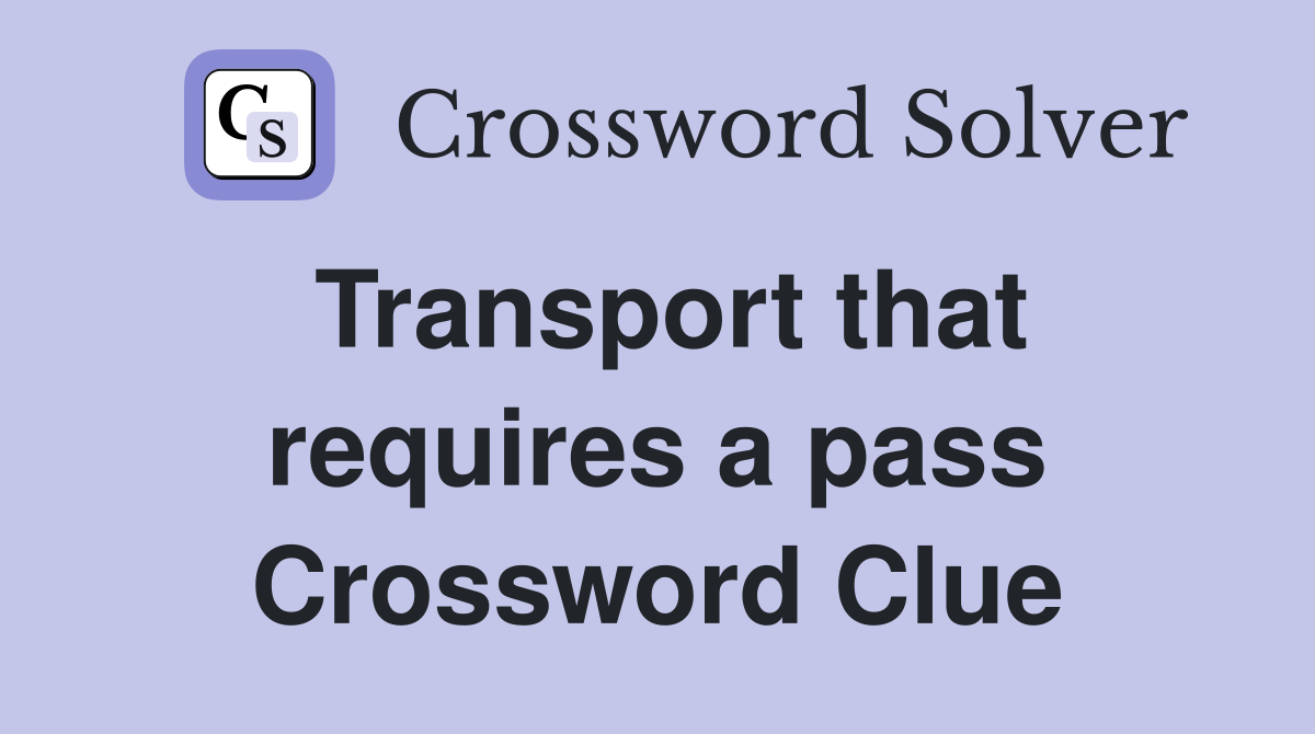 Transport that requires a pass Crossword Clue
