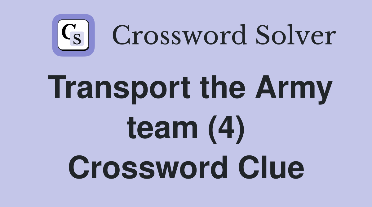 Transport the Army team (4) Crossword Clue