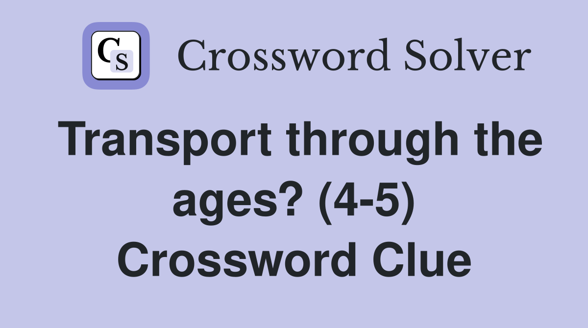 Transport through the ages? (4-5) Crossword Clue